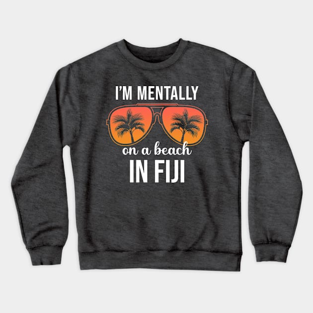 Mentally On A Beach In Fiji Crewneck Sweatshirt by JKFDesigns